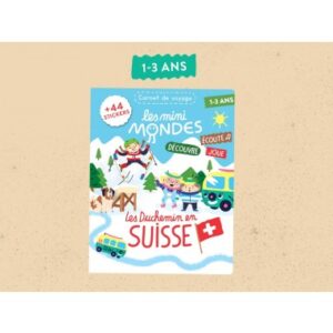 Les mini mondes Suisse 1-3 ans - Cahier d'activités autour du voyage